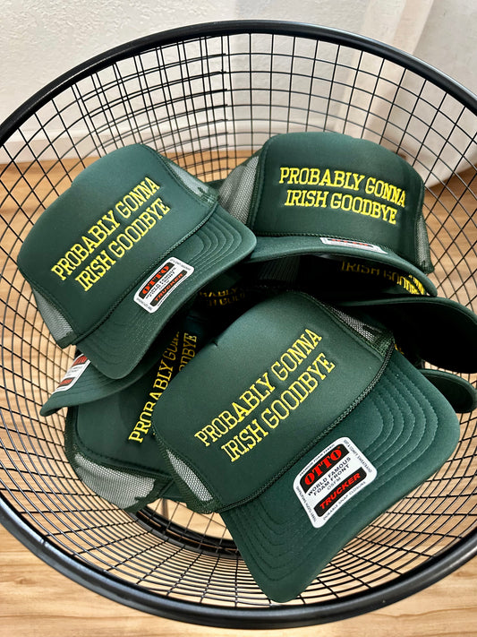 Probably Gonna Irish Goodbye Hat